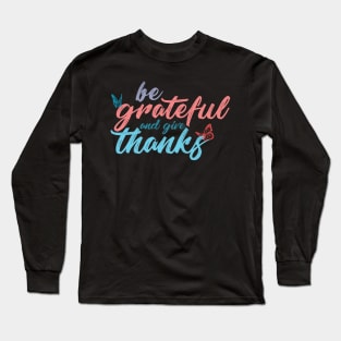 Be grateful and give thanks on black Long Sleeve T-Shirt